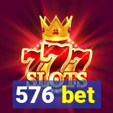 576 bet